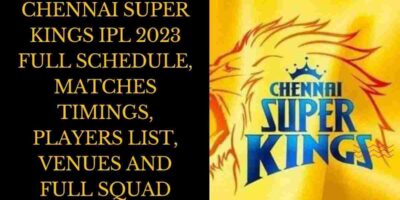 Chennai Super Kings IPL 2023 Full Schedule, Matches Timings, Players List, Venues and Full Squad